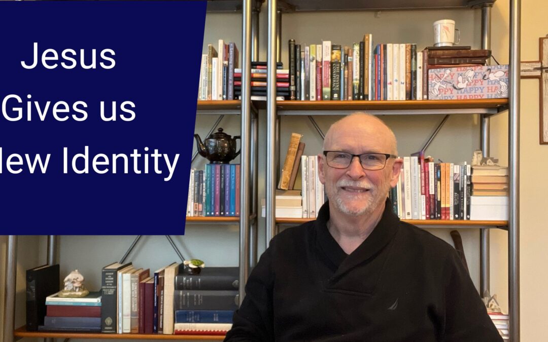 Jesus Gives us New Identity