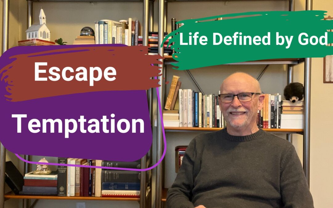 Life Defined by God: Escape Temptation