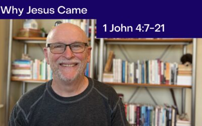 Why Jesus Came 1 John 4:7-21