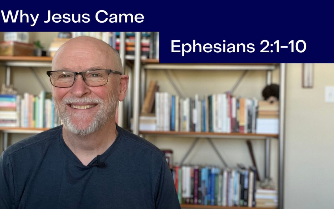 Why Jesus Came: Ephesians 2:1-10