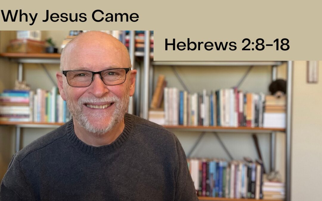 Why Jesus Came: Hebrews 2:8-18