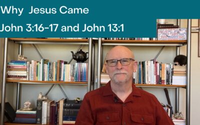 Why Jesus came John 3:16-17; John 13:1