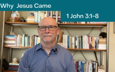 Why Jesus came: 1 John 3:1-8