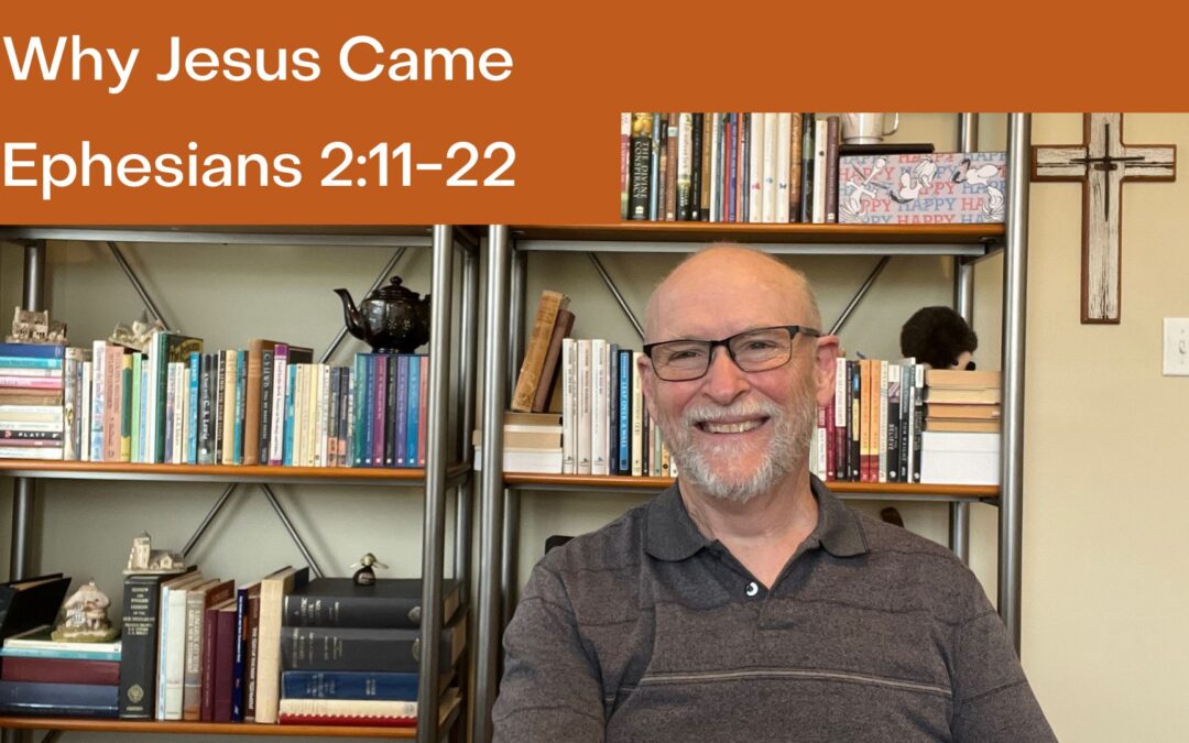 Why Jesus Came: Ephesians 2:11-22